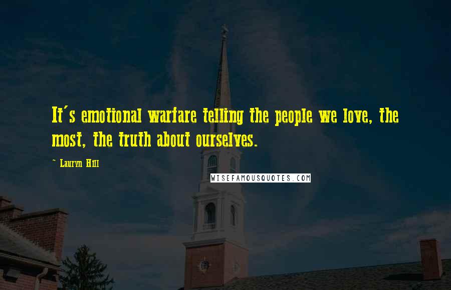 Lauryn Hill Quotes: It's emotional warfare telling the people we love, the most, the truth about ourselves.