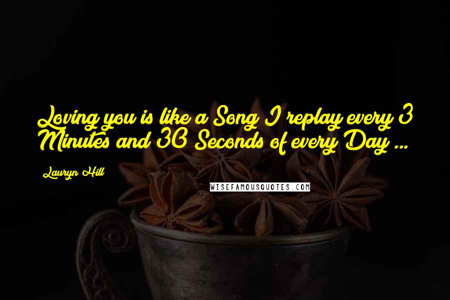 Lauryn Hill Quotes: Loving you is like a Song I replay every 3 Minutes and 30 Seconds of every Day ...