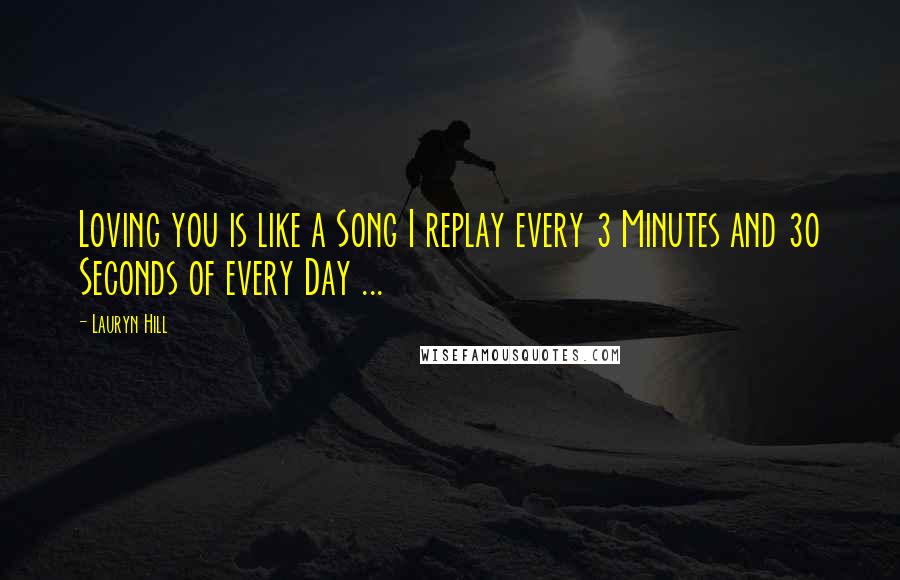 Lauryn Hill Quotes: Loving you is like a Song I replay every 3 Minutes and 30 Seconds of every Day ...