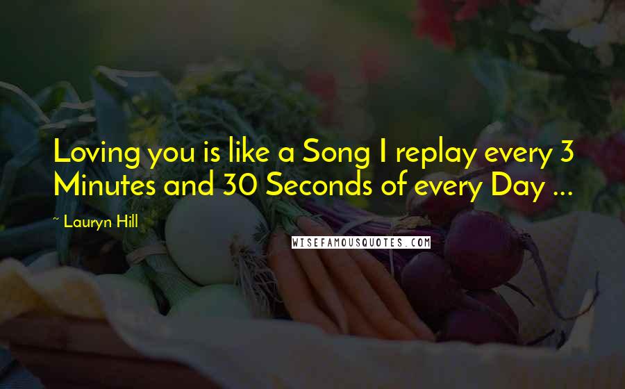 Lauryn Hill Quotes: Loving you is like a Song I replay every 3 Minutes and 30 Seconds of every Day ...