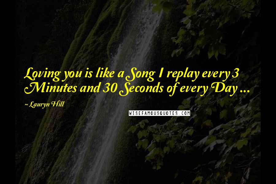 Lauryn Hill Quotes: Loving you is like a Song I replay every 3 Minutes and 30 Seconds of every Day ...