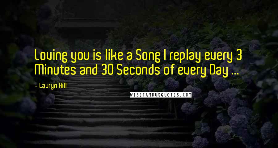 Lauryn Hill Quotes: Loving you is like a Song I replay every 3 Minutes and 30 Seconds of every Day ...