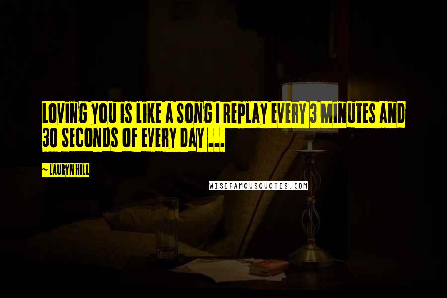 Lauryn Hill Quotes: Loving you is like a Song I replay every 3 Minutes and 30 Seconds of every Day ...