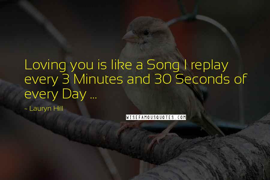 Lauryn Hill Quotes: Loving you is like a Song I replay every 3 Minutes and 30 Seconds of every Day ...