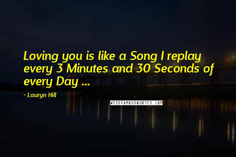 Lauryn Hill Quotes: Loving you is like a Song I replay every 3 Minutes and 30 Seconds of every Day ...