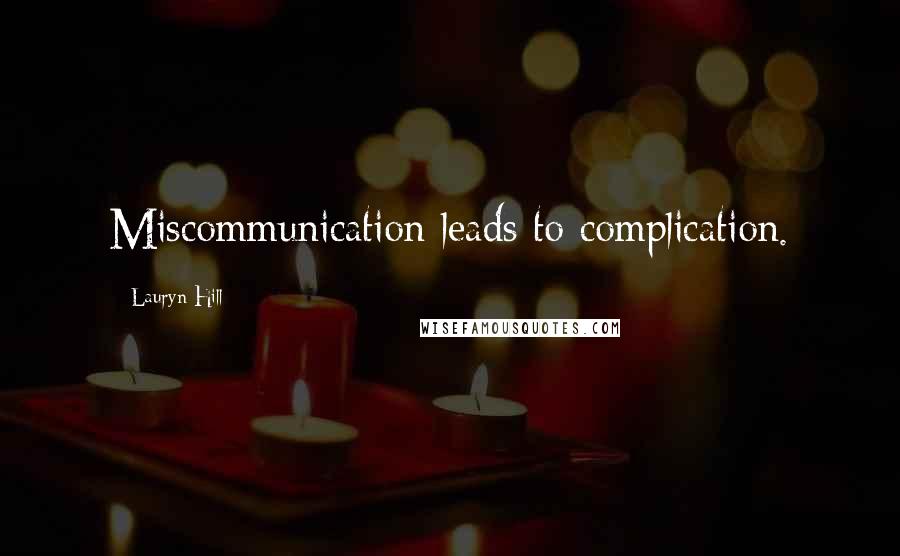 Lauryn Hill Quotes: Miscommunication leads to complication.
