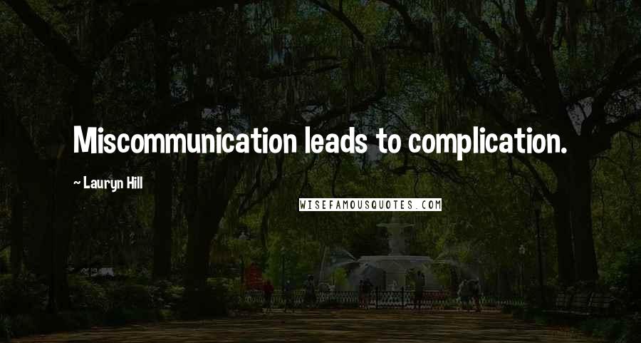 Lauryn Hill Quotes: Miscommunication leads to complication.