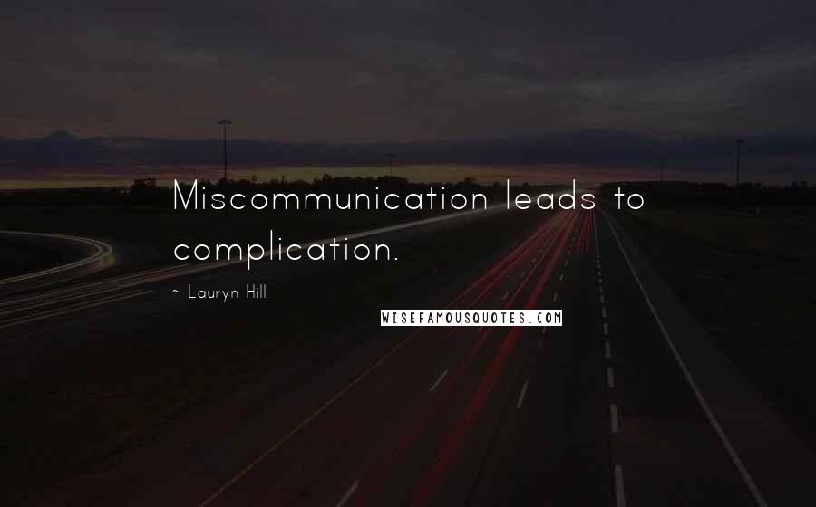 Lauryn Hill Quotes: Miscommunication leads to complication.