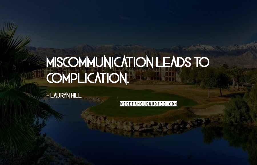 Lauryn Hill Quotes: Miscommunication leads to complication.