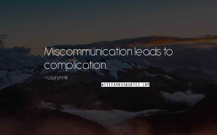 Lauryn Hill Quotes: Miscommunication leads to complication.