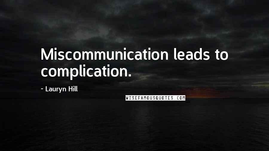 Lauryn Hill Quotes: Miscommunication leads to complication.