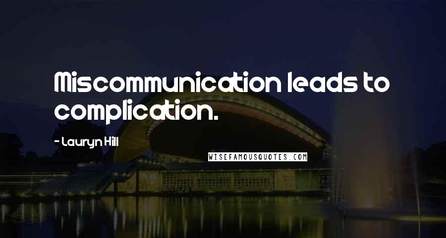 Lauryn Hill Quotes: Miscommunication leads to complication.