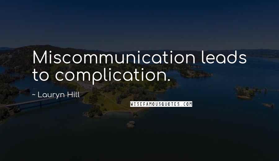 Lauryn Hill Quotes: Miscommunication leads to complication.