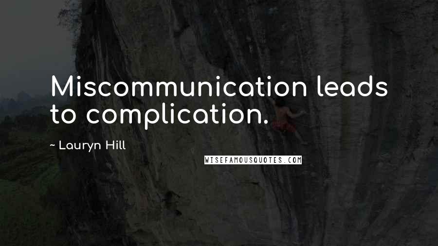 Lauryn Hill Quotes: Miscommunication leads to complication.