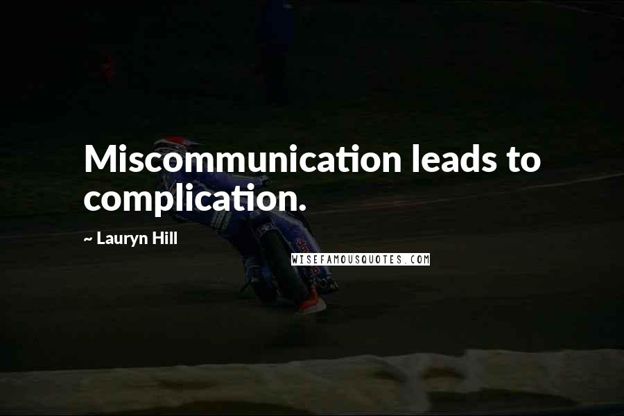Lauryn Hill Quotes: Miscommunication leads to complication.