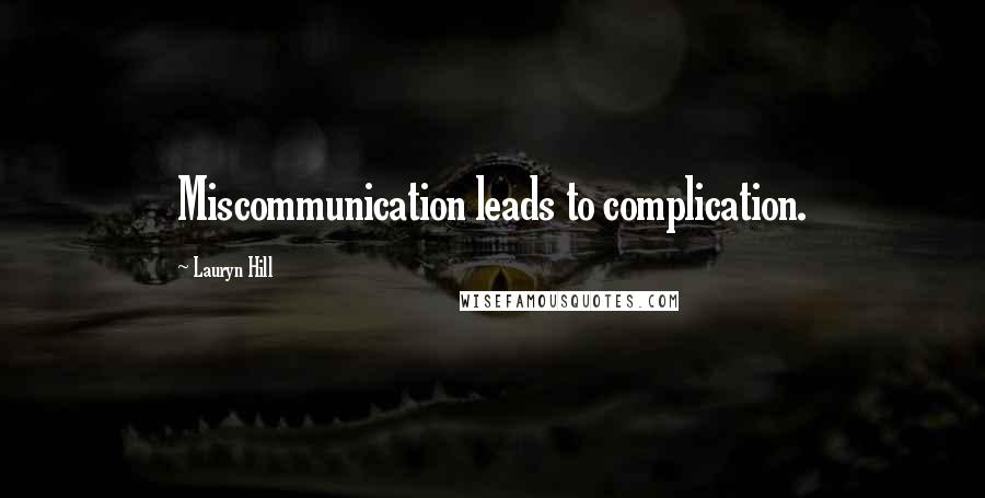 Lauryn Hill Quotes: Miscommunication leads to complication.