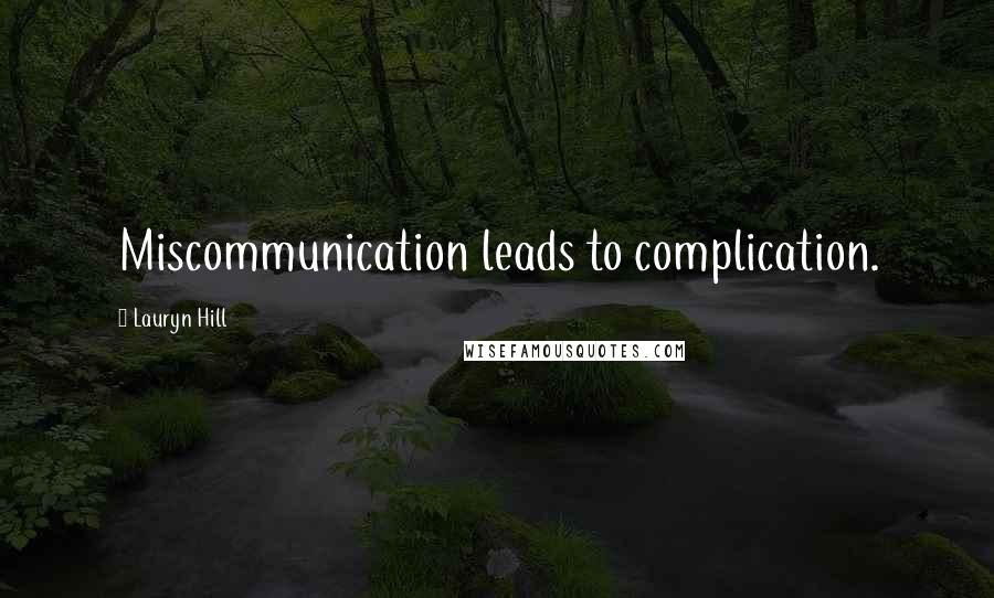 Lauryn Hill Quotes: Miscommunication leads to complication.