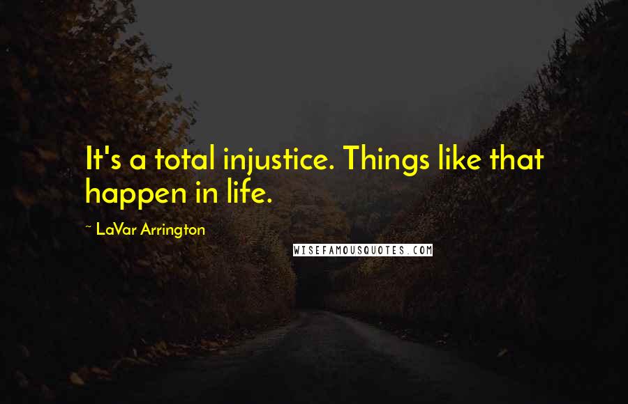 LaVar Arrington Quotes: It's a total injustice. Things like that happen in life.