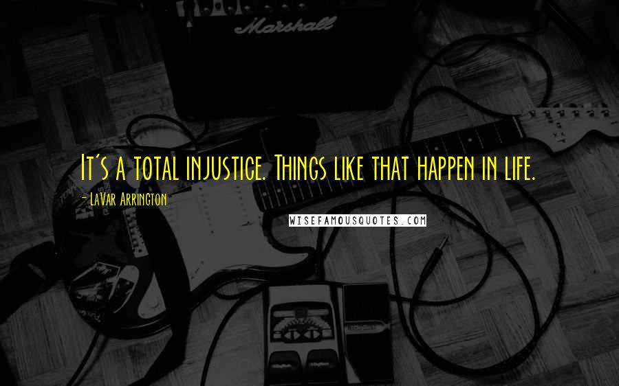 LaVar Arrington Quotes: It's a total injustice. Things like that happen in life.