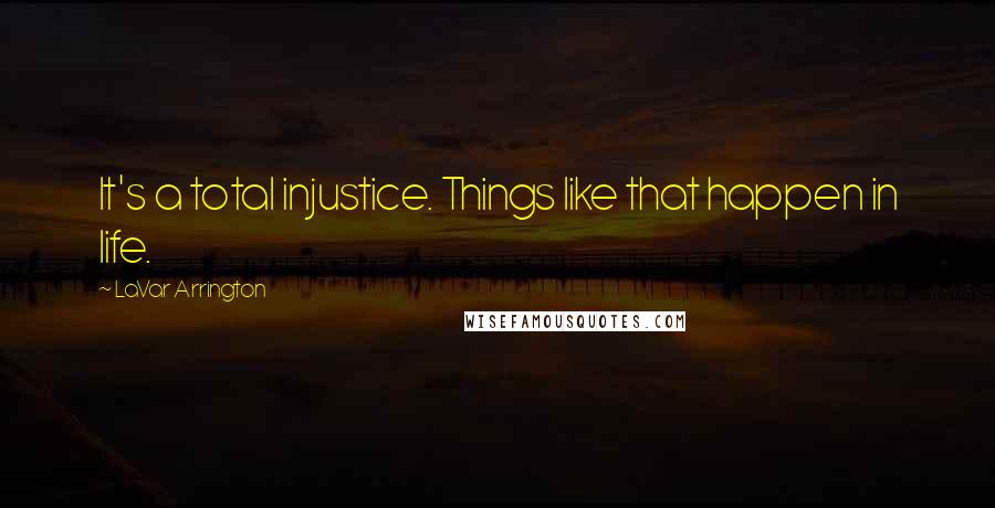 LaVar Arrington Quotes: It's a total injustice. Things like that happen in life.