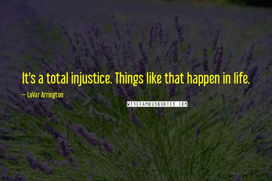 LaVar Arrington Quotes: It's a total injustice. Things like that happen in life.