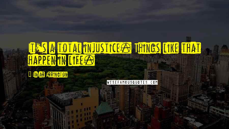 LaVar Arrington Quotes: It's a total injustice. Things like that happen in life.