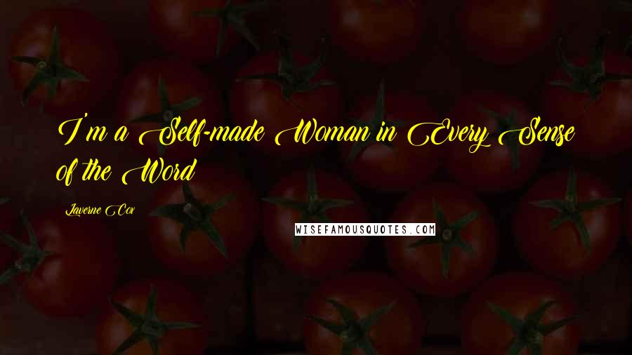 Laverne Cox Quotes: I'm a Self-made Woman in Every Sense of the Word