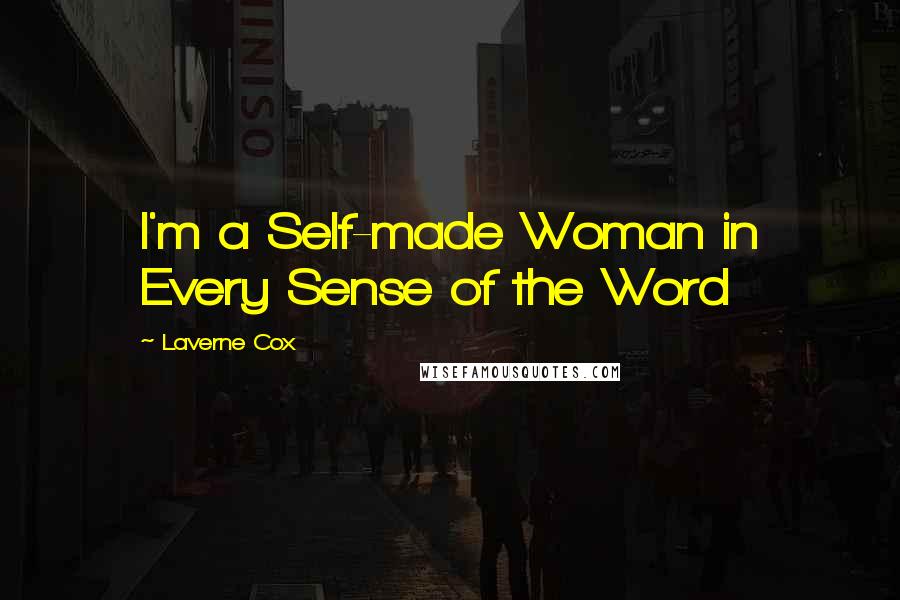 Laverne Cox Quotes: I'm a Self-made Woman in Every Sense of the Word