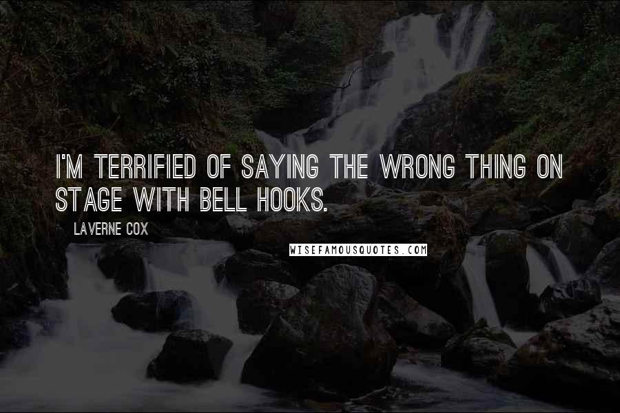 Laverne Cox Quotes: I'm terrified of saying the wrong thing on stage with bell hooks.