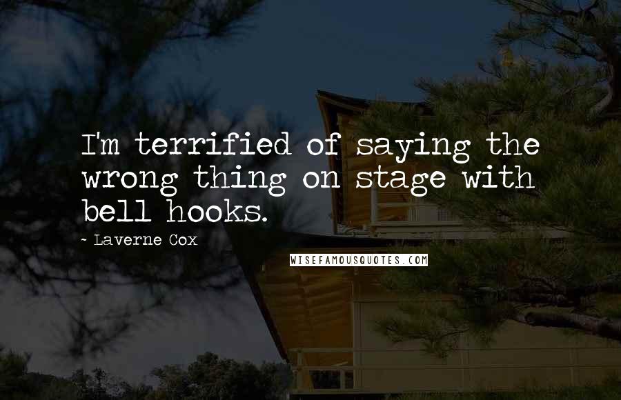 Laverne Cox Quotes: I'm terrified of saying the wrong thing on stage with bell hooks.