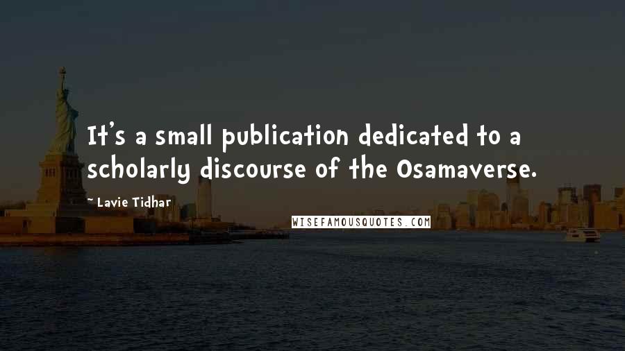 Lavie Tidhar Quotes: It's a small publication dedicated to a scholarly discourse of the Osamaverse.