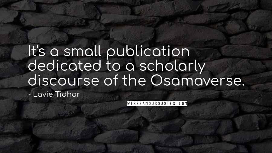 Lavie Tidhar Quotes: It's a small publication dedicated to a scholarly discourse of the Osamaverse.