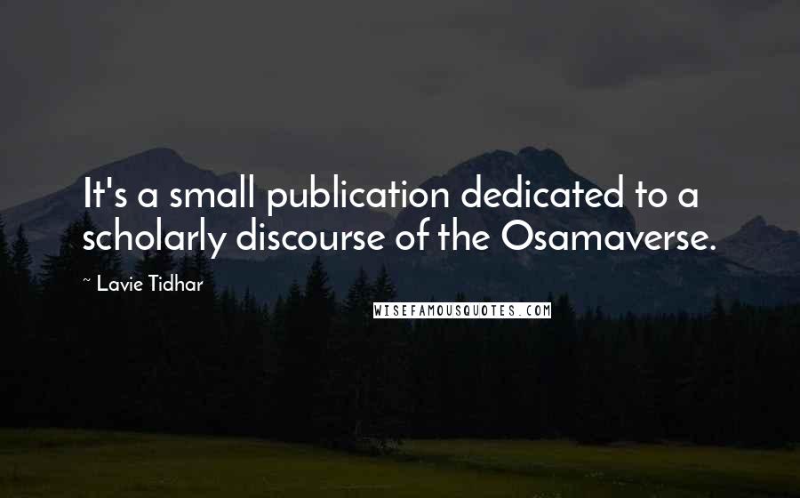 Lavie Tidhar Quotes: It's a small publication dedicated to a scholarly discourse of the Osamaverse.