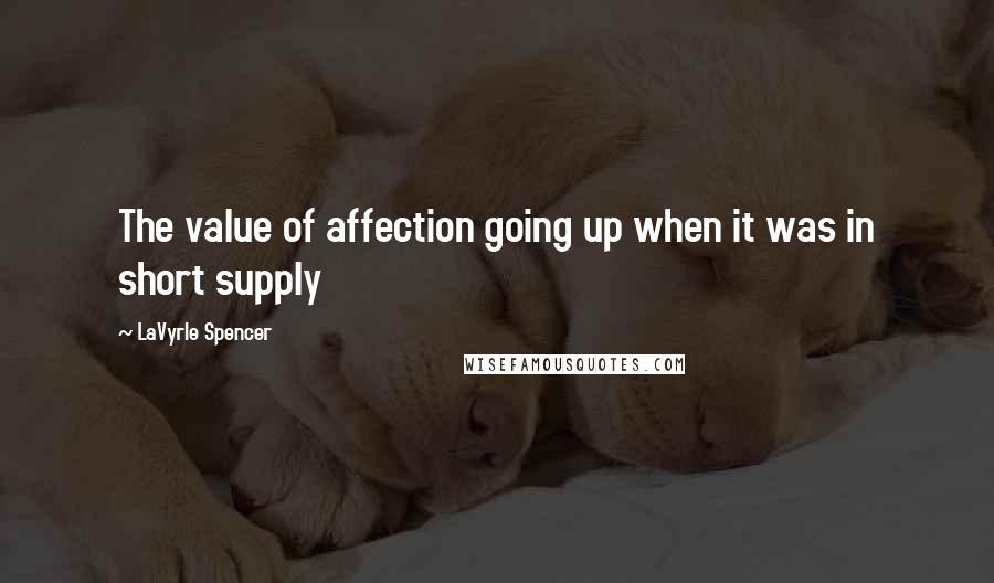 LaVyrle Spencer Quotes: The value of affection going up when it was in short supply