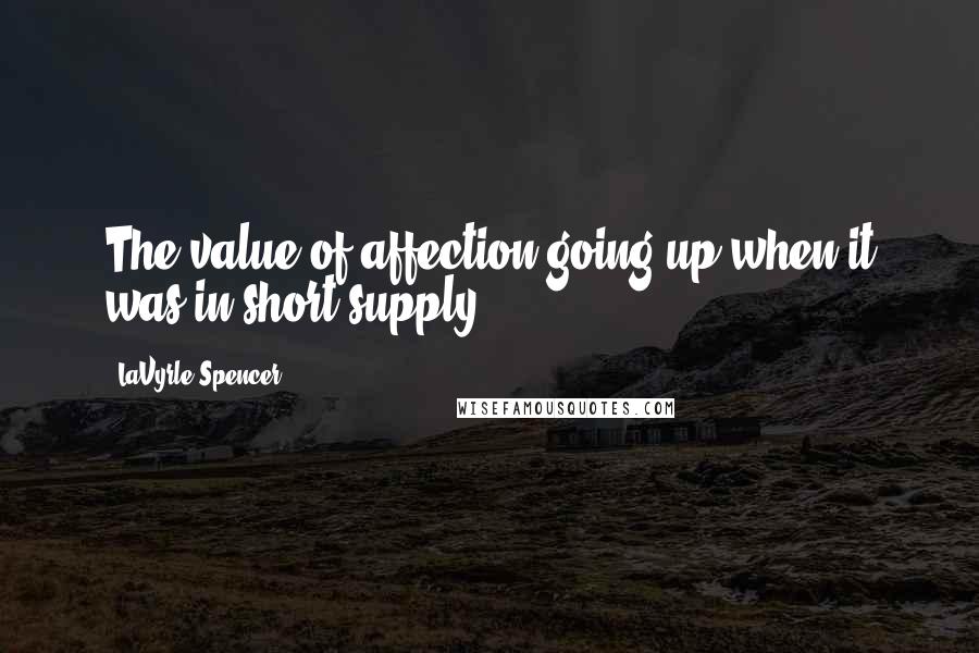 LaVyrle Spencer Quotes: The value of affection going up when it was in short supply