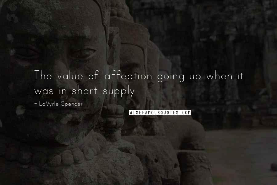 LaVyrle Spencer Quotes: The value of affection going up when it was in short supply
