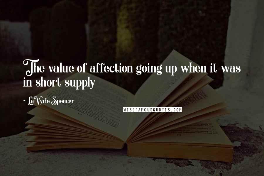 LaVyrle Spencer Quotes: The value of affection going up when it was in short supply