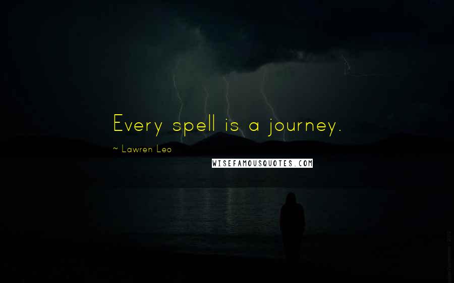 Lawren Leo Quotes: Every spell is a journey.