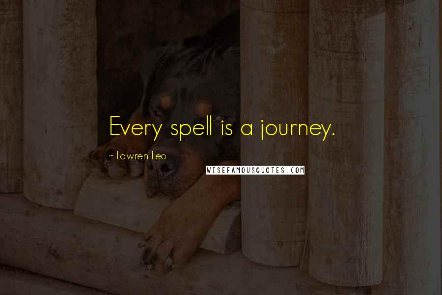 Lawren Leo Quotes: Every spell is a journey.