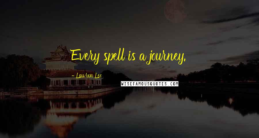 Lawren Leo Quotes: Every spell is a journey.