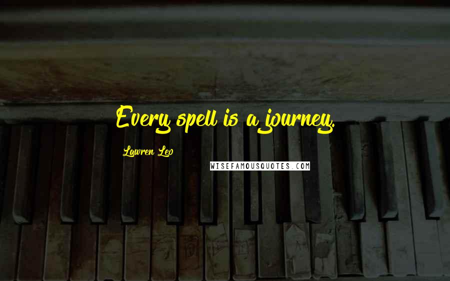 Lawren Leo Quotes: Every spell is a journey.