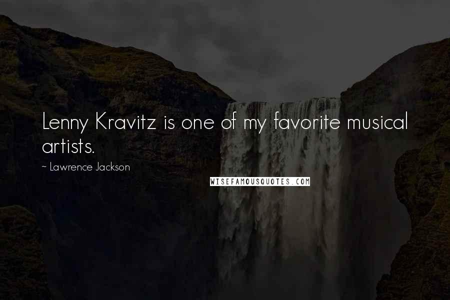 Lawrence Jackson Quotes: Lenny Kravitz is one of my favorite musical artists.