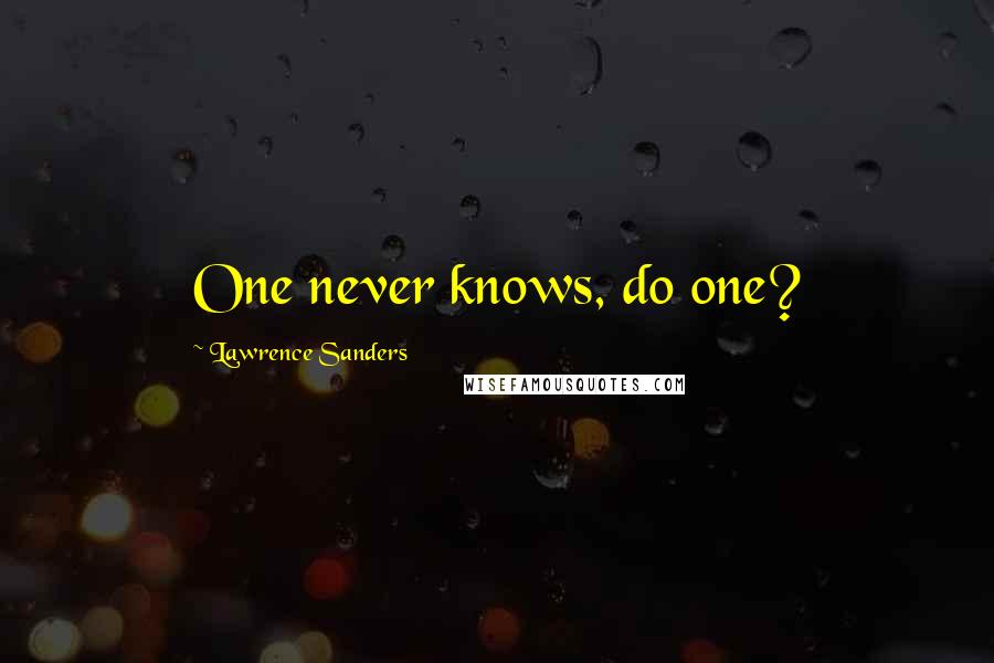 Lawrence Sanders Quotes: One never knows, do one?