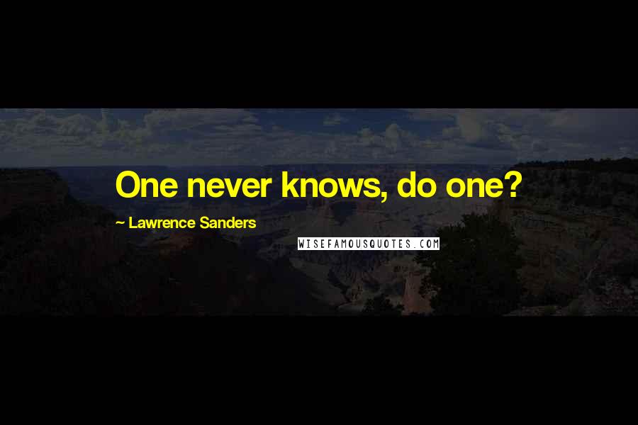 Lawrence Sanders Quotes: One never knows, do one?