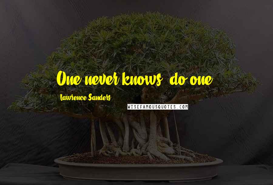 Lawrence Sanders Quotes: One never knows, do one?