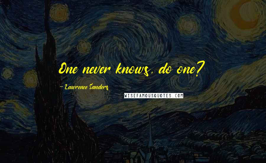 Lawrence Sanders Quotes: One never knows, do one?