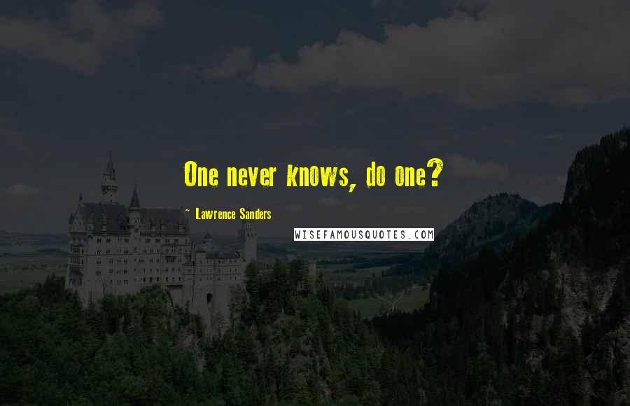 Lawrence Sanders Quotes: One never knows, do one?