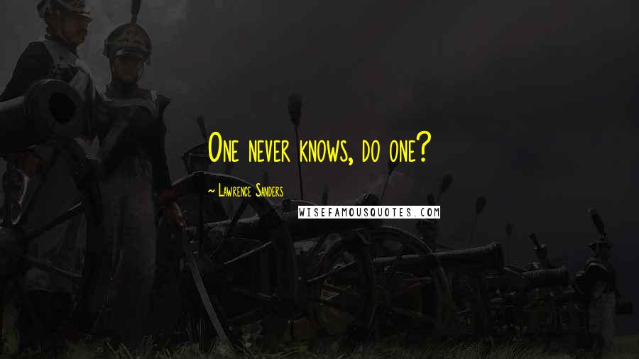 Lawrence Sanders Quotes: One never knows, do one?