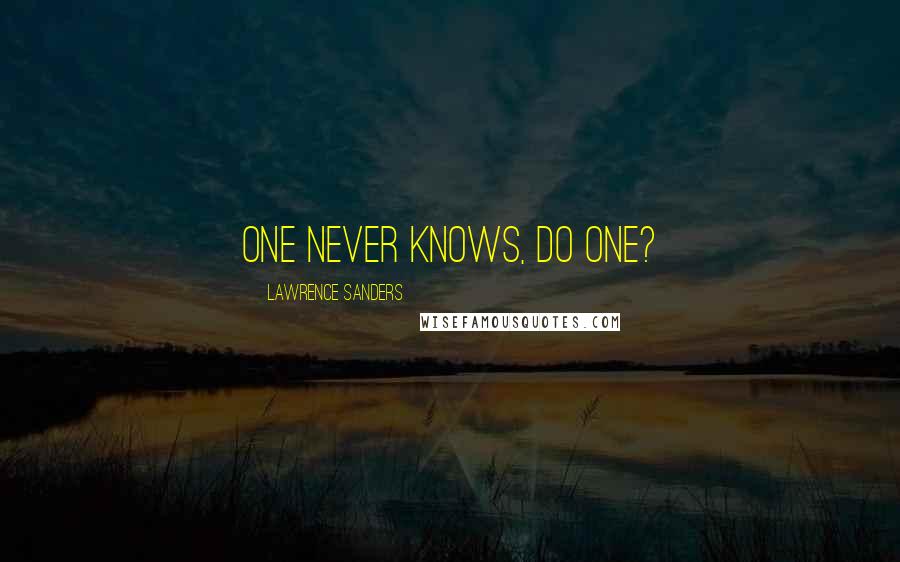 Lawrence Sanders Quotes: One never knows, do one?