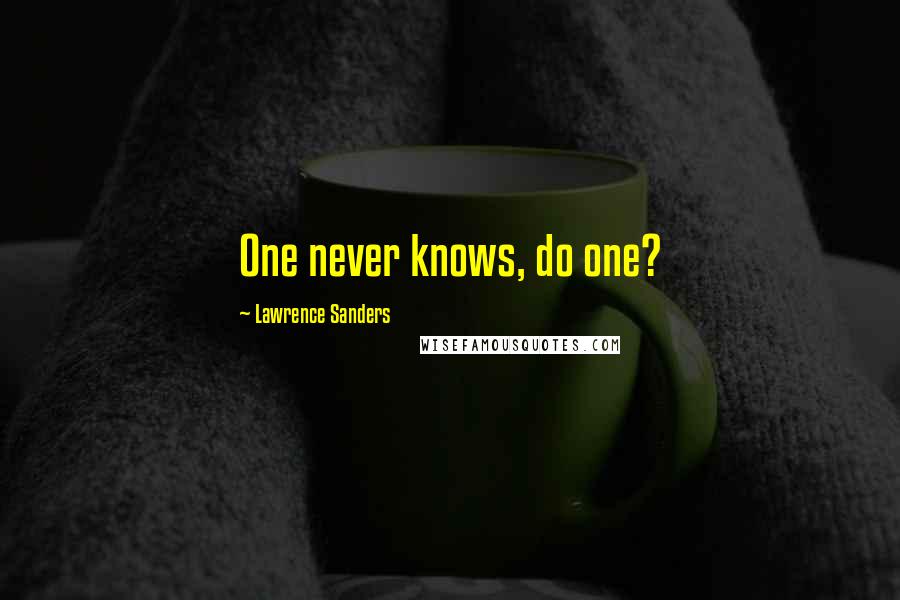 Lawrence Sanders Quotes: One never knows, do one?